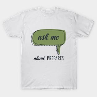 Ask me about PREPARES T-Shirt